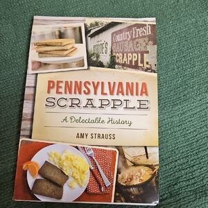 Pennsylvania Scrapple: A Delectable History by Amy Strauss Book